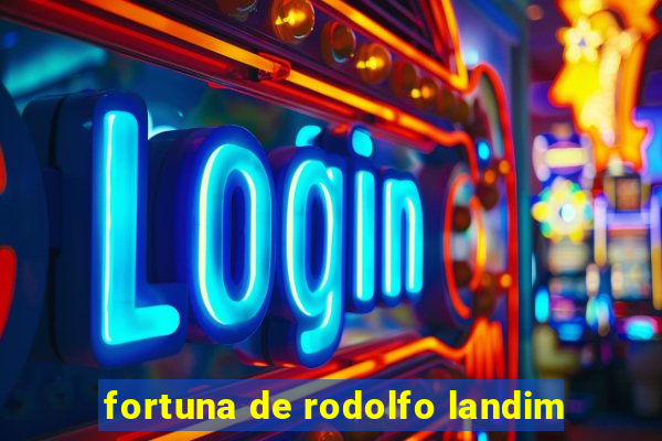 fortuna de rodolfo landim